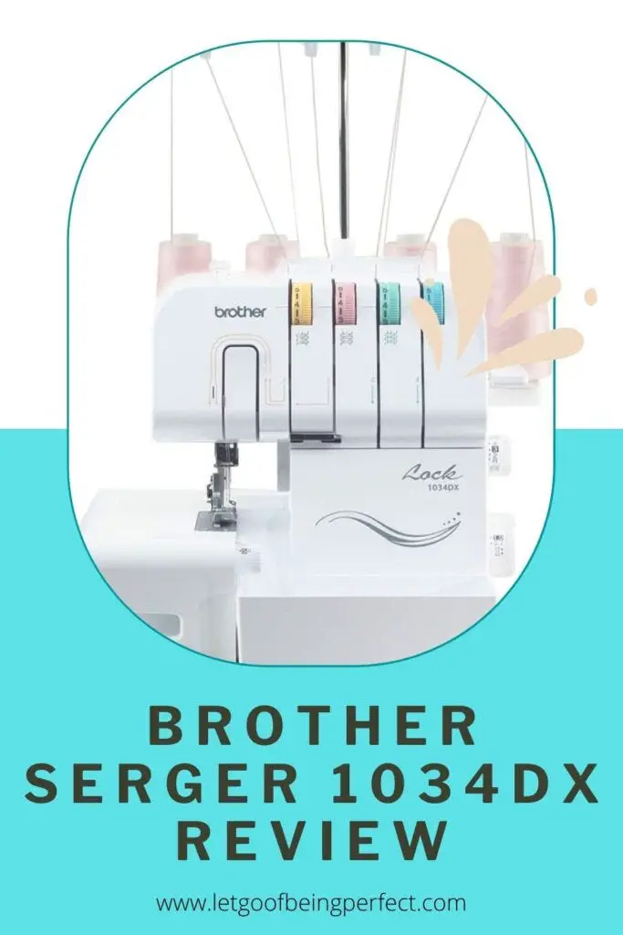 Brother Serger 1034DX Review - Let Go of Being Perfect